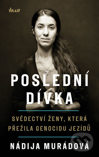 Kniha: Poslední dívka (Nádija Murádová). Ikar CZ, 2018 Kniha: Poslední dívka (Nádija Murádová). Ikar CZ, 2018