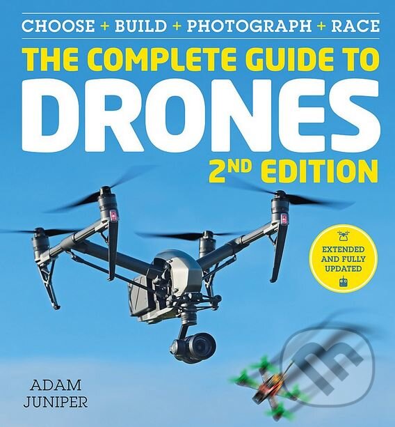 Kniha: The Complete Guide to Drones (Adam Juniper). Ilex, 2018 Kniha: The Complete Guide to Drones (Adam Juniper). Ilex, 2018
