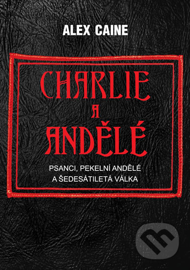 Kniha: Charlie a Andělé (Alex Caine). Bodyart Press, 2018 Kniha: Charlie a Andělé (Alex Caine). Bodyart Press, 2018