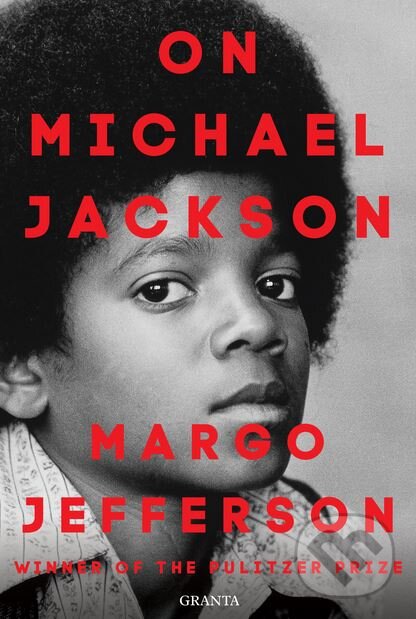 Kniha: On Michael Jackson (Margo Jefferson). Granta Books, 2018 Kniha: On Michael Jackson (Margo Jefferson). Granta Books, 2018