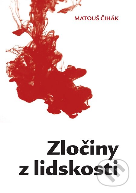 E-kniha: Zločiny z lidskosti (Matouš Čihák). E-knihy jedou E-kniha: Zločiny z lidskosti (Matouš Čihák). E-knihy jedou