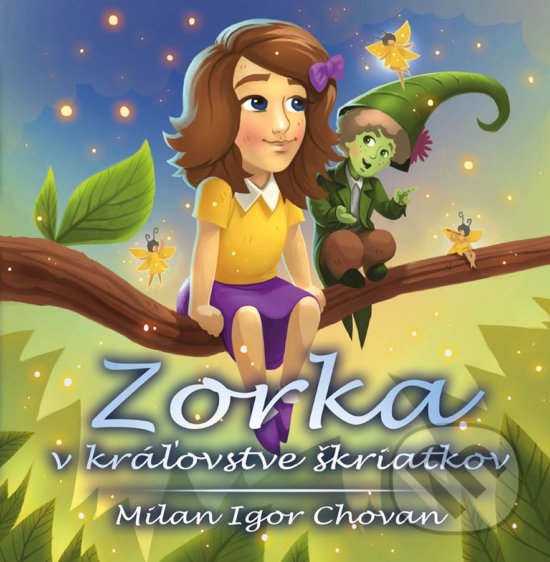 Kniha: Zorka v kráľovstve škriatkov (Milan Igor Chovan). Epos, 2018 Kniha: Zorka v kráľovstve škriatkov (Milan Igor Chovan). Epos, 2018