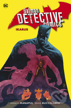 Kniha: Batman Detective Comics 6: Ikarus (Brian Buccellato a Francis Manapul). BB/art, 2018 Kniha: Batman Detective Comics 6: Ikarus (Brian Buccellato a Francis Manapul). BB/art, 2018