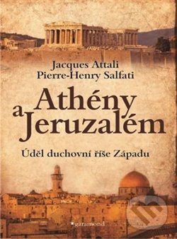 Kniha: Athény a Jeruzalém (Jacques Attali a Pierre-Henry Salfati). Garamond, 2018 Kniha: Athény a Jeruzalém (Jacques Attali a Pierre-Henry Salfati). Garamond, 2018
