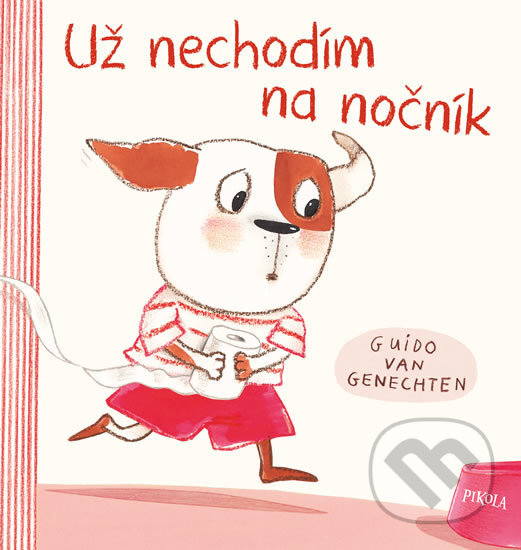 Kniha: Už nechodím na nočník (Guido van Genechten). Pikola, 2018 Kniha: Už nechodím na nočník (Guido van Genechten). Pikola, 2018