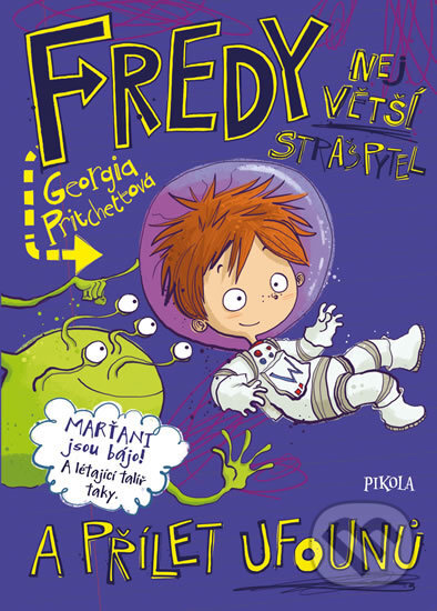 Kniha: Fredy 4: Největší strašpytel a přílet ufounů (Georgia Pritchett). Pikola, 2018 Kniha: Fredy 4: Největší strašpytel a přílet ufounů (Georgia Pritchett). Pikola, 2018