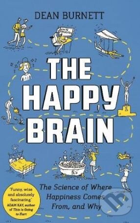 Kniha: The Happy Brain (Dean Burnett). Guardian Books, 2018 Kniha: The Happy Brain (Dean Burnett). Guardian Books, 2018