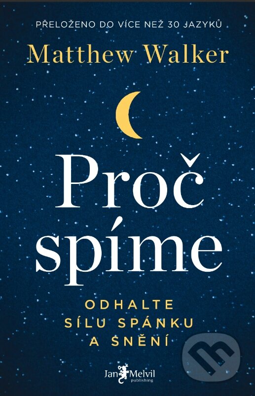 Kniha: Proč spíme (Matthew Walker). Jan Melvil publishing, 2018 Kniha: Proč spíme (Matthew Walker). Jan Melvil publishing, 2018