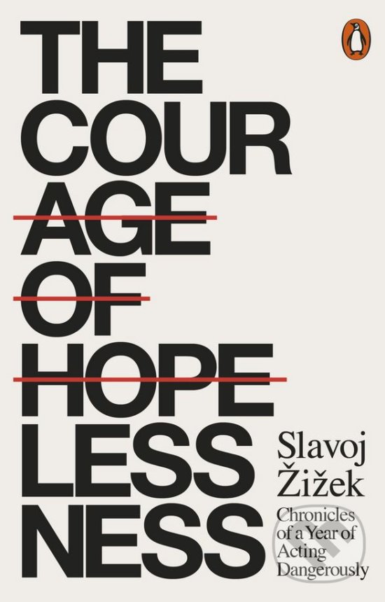 Kniha: The Courage of Hopelessness (Slavoj Žižek). Penguin Books, 2018 Kniha: The Courage of Hopelessness (Slavoj Žižek). Penguin Books, 2018