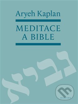 Kniha: Meditace a Bible (Aryeh Kaplan). Malvern, 2018 Kniha: Meditace a Bible (Aryeh Kaplan). Malvern, 2018