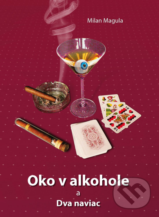 Kniha: Oko v alkohole a Dva naviac (Milan Magula). Dali-BB, 2013 Kniha: Oko v alkohole a Dva naviac (Milan Magula). Dali-BB, 2013