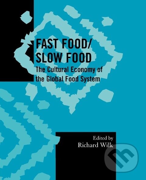 Kniha: Fast Food/Slow Food (Richard Wilk). AltaMira, 2006 Kniha: Fast Food/Slow Food (Richard Wilk). AltaMira, 2006
