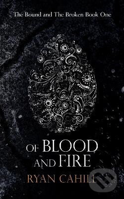 Kniha: Of Blood And Fire (Ryan Cahill). , 2021 Kniha: Of Blood And Fire (Ryan Cahill). , 2021