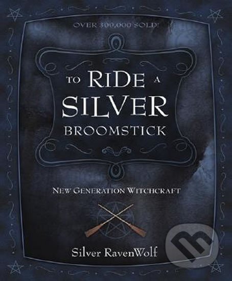 Kniha: To Ride a Silver Broomstick - New Generation Witchcraft (Silver RavenWolf). Llewellyn Publications, 2002 Kniha: To Ride a Silver Broomstick - New Generation Witchcraft (Silver RavenWolf). Llewellyn Publications, 2002