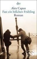 Kniha: Fast ein bißchen Frühling (Alex Capus). , 2004 Kniha: Fast ein bißchen Frühling (Alex Capus). , 2004