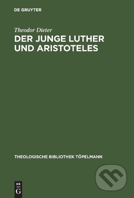 Kniha: Der junge Luther und Aristoteles (Theodor Dieter). De Gruyter, 2001 Kniha: Der junge Luther und Aristoteles (Theodor Dieter). De Gruyter, 2001