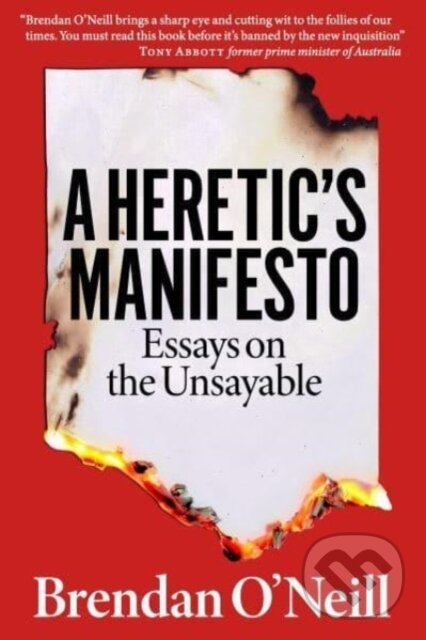 Kniha: A Heretic's Manifesto (Brendan O'Neill). London Publishing Partnership, 2023 Kniha: A Heretic's Manifesto (Brendan O'Neill). London Publishing Partnership, 2023
