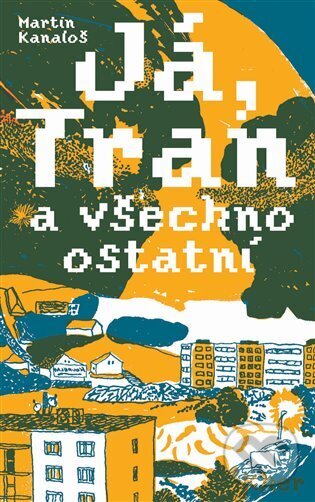 Kniha: Já, Tran a všechno ostatní (Martin Kanaloš). KHER, 2025 Kniha: Já, Tran a všechno ostatní (Martin Kanaloš). KHER, 2025