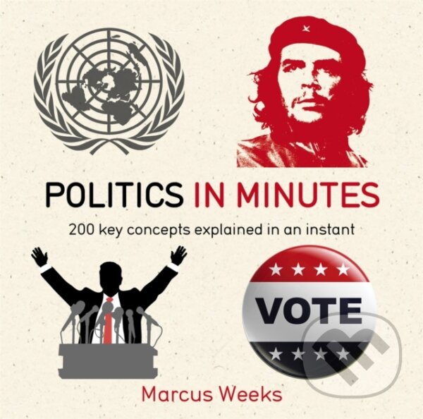 Kniha: Politics in Minutes (Marcus Weeks). Quercus, 2015 Kniha: Politics in Minutes (Marcus Weeks). Quercus, 2015