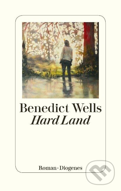 Kniha: Hard Land (Benedict Wells). Diogenes Verlag, 2021 Kniha: Hard Land (Benedict Wells). Diogenes Verlag, 2021