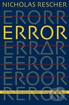 Kniha: Error (Nicholas Rescher). University of Pittsburgh Press, 2009 Kniha: Error (Nicholas Rescher). University of Pittsburgh Press, 2009