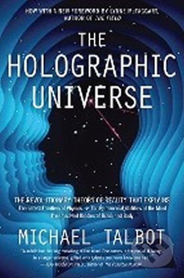 Kniha: The Holographic Universe (Michael Talbot). HarperCollins, 2011 Kniha: The Holographic Universe (Michael Talbot). HarperCollins, 2011