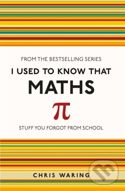 Kniha: I Used to Know That: Maths (Chris Waring). Michael O'Mara Books Ltd, 2014 Kniha: I Used to Know That: Maths (Chris Waring). Michael O'Mara Books Ltd, 2014