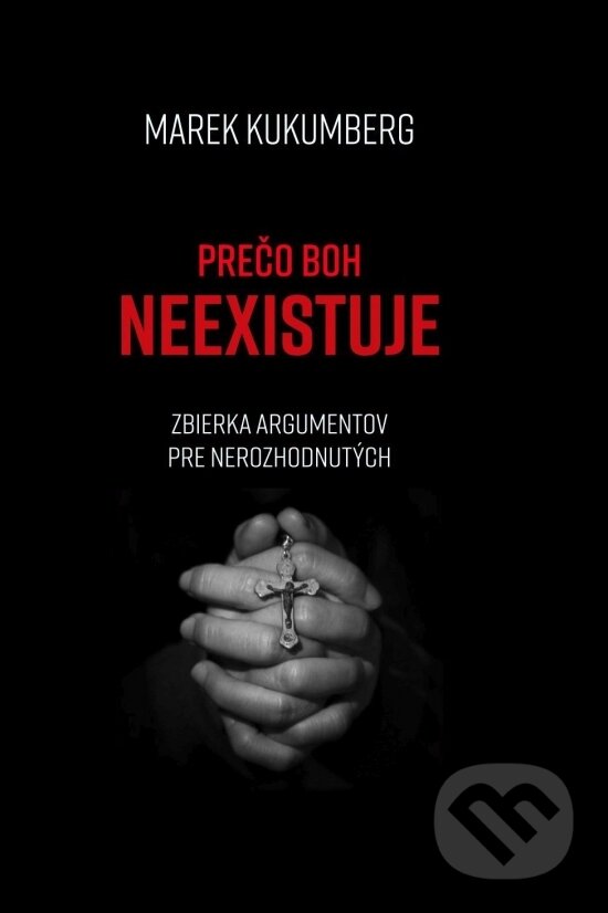 Kniha: Prečo boh neexistuje (Marek Kukumberg). DuBari, 2025 Kniha: Prečo boh neexistuje (Marek Kukumberg). DuBari, 2025