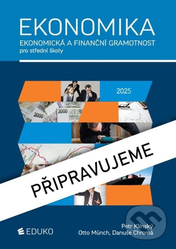 Kniha: Ekonomika – ekonomická a finanční gramotnost pro SŠ (Otto Münch a Petr Klínský). Eduko, 2025 Kniha: Ekonomika – ekonomická a finanční gramotnost pro SŠ (Otto Münch a Petr Klínský). Eduko, 2025