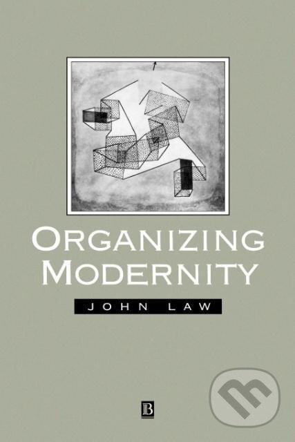 Kniha: Organising Modernity (John Law). Blackwell Publishers, 2002 Kniha: Organising Modernity (John Law). Blackwell Publishers, 2002