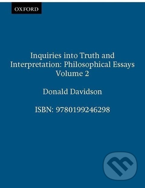 Kniha: Inquiries Into Truth and Interpretation (Donald Davidson). OUP Oxford, 2001 Kniha: Inquiries Into Truth and Interpretation (Donald Davidson). OUP Oxford, 2001