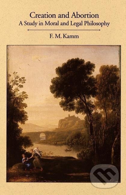 Kniha: Creation and Abortion (Frances Myrna Kamm). Oxford University Press, 1992 Kniha: Creation and Abortion (Frances Myrna Kamm). Oxford University Press, 1992