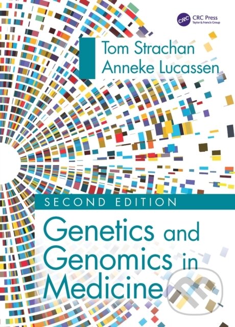Kniha: Genetics and Genomics in Medicine (Anneke Lucassen a Tom Strachan). Taylor and Francis, 2022 Kniha: Genetics and Genomics in Medicine (Anneke Lucassen a Tom Strachan). Taylor and Francis, 2022