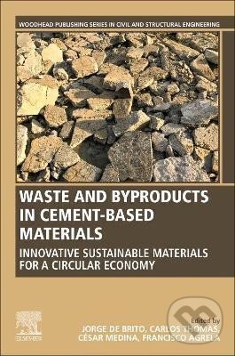 Kniha: Waste and Byproducts in Cement-Based Materials : Innovative Sustainable Materials for a Circular Economy (Jorge Brito de). Elsevier Science, 2021 Kniha: Waste and Byproducts in Cement-Based Materials : Innovative Sustainable Materials for a Circular Economy (Jorge Brito de). Elsevier Science, 2021
