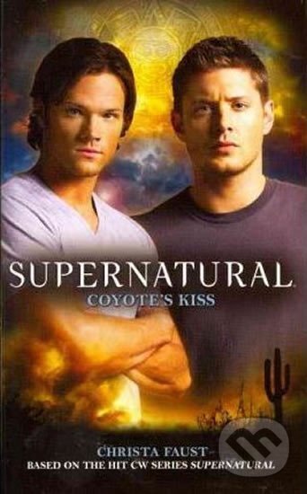 Kniha: Supernatural - Coyote´s Kiss (Christa Faust). Titan Books, 2011 Kniha: Supernatural - Coyote´s Kiss (Christa Faust). Titan Books, 2011