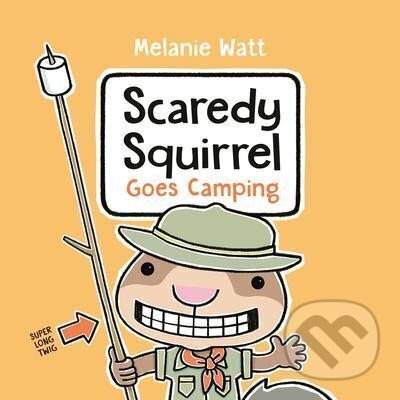 Kniha: Scaredy Squirrel Goes Camping (Melanie Watt). , 2021 Kniha: Scaredy Squirrel Goes Camping (Melanie Watt). , 2021
