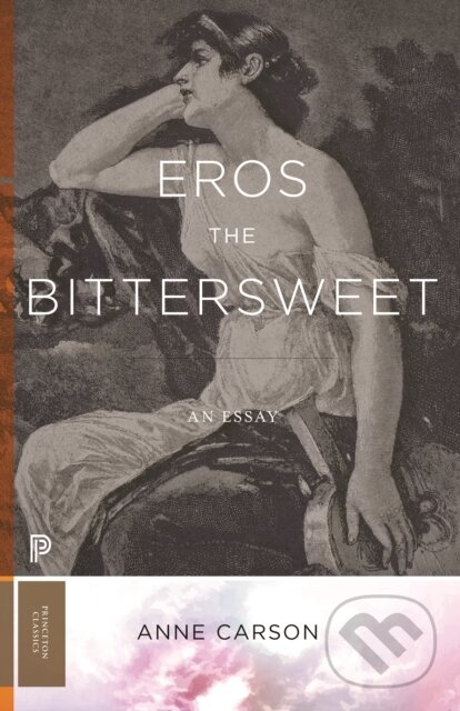 Kniha: Eros the Bittersweet (Anne Carson). Princeton University Press, 2023 Kniha: Eros the Bittersweet (Anne Carson). Princeton University Press, 2023