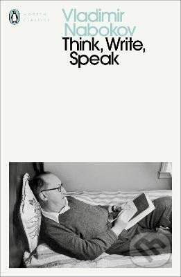 Kniha: Think, Write, Speak: Uncollected Essays, Reviews, Interviews and Letters to the Editor (Vladimir Nabokov). Penguin Books, 2020 Kniha: Think, Write, Speak: Uncollected Essays, Reviews, Interviews and Letters to the Editor (Vladimir Nabokov). Penguin Books, 2020