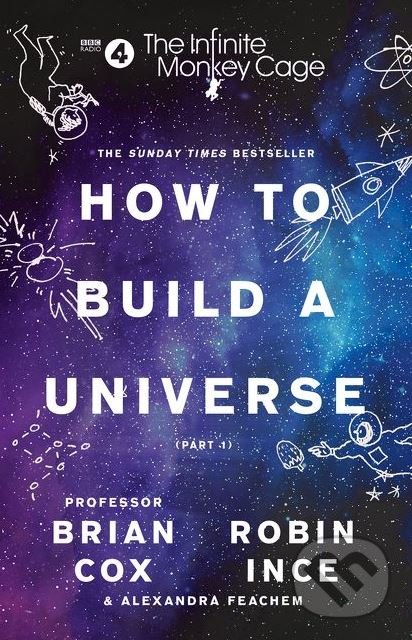 Kniha: How To Build A Universe (Brian Cox a Robin Ince). HarperCollins, 2018 Kniha: How To Build A Universe (Brian Cox a Robin Ince). HarperCollins, 2018