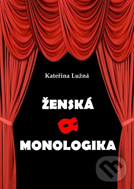 E-kniha: Ženská monologika (Lužná Kateřina). Lukáš Vik, 2013 E-kniha: Ženská monologika (Lužná Kateřina). Lukáš Vik, 2013
