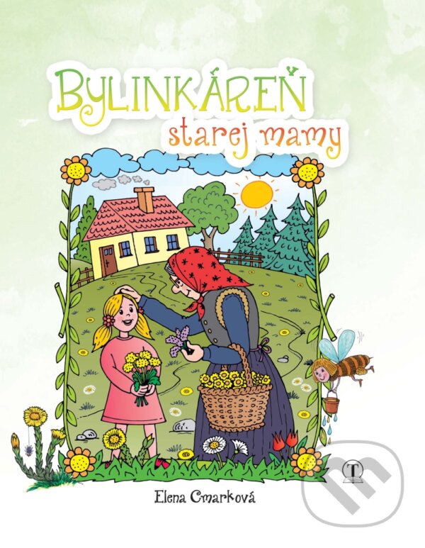 Kniha: Bylinkáreň starej mamy (Elena Cmarková). Tranoscius, 2018 Kniha: Bylinkáreň starej mamy (Elena Cmarková). Tranoscius, 2018