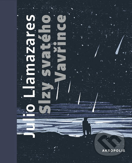 Kniha: Slzy svatého Vavřince (Julio Llamazares). Akropolis, 2018 Kniha: Slzy svatého Vavřince (Julio Llamazares). Akropolis, 2018