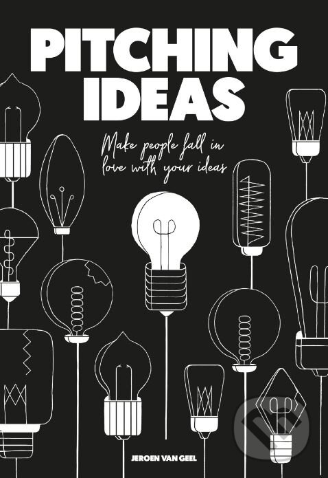 Kniha: Pitching Ideas (Jeroen van Geel). BIS, 2018 Kniha: Pitching Ideas (Jeroen van Geel). BIS, 2018