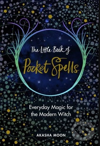 Kniha: The Little Book of Pocket Spells (Akasha Moon). Rider & Co, 2018 Kniha: The Little Book of Pocket Spells (Akasha Moon). Rider & Co, 2018