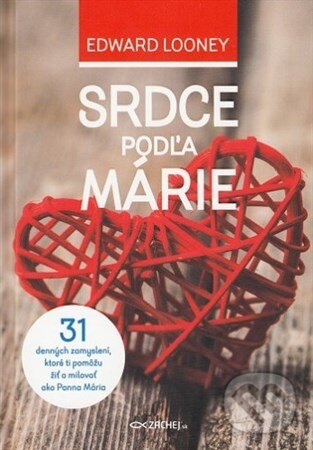 Kniha: Srdce podľa Márie (Edward Looney). Zachej, 2018 Kniha: Srdce podľa Márie (Edward Looney). Zachej, 2018