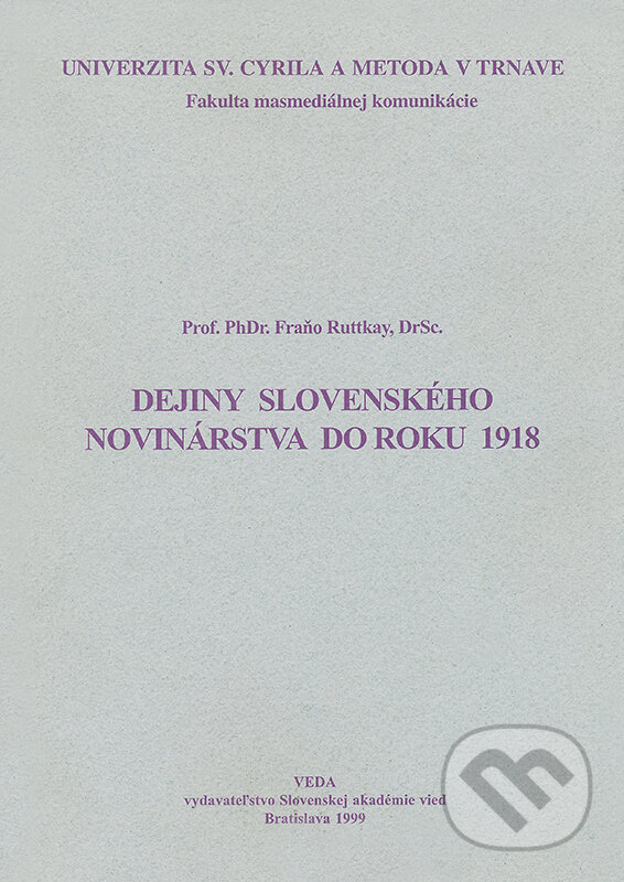 Dejiny slovenského novinárstva do roku 1918 - Fraňo Ruttkay, VEDA, 1999