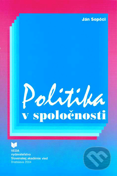 Politika v spoločnosti - Ján Sopóci, VEDA, 2004