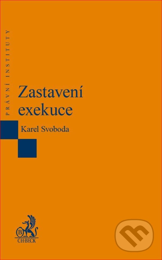 Kniha: Zastavení exekuce (Karel Svoboda). C. H. Beck, 2018 Kniha: Zastavení exekuce (Karel Svoboda). C. H. Beck, 2018