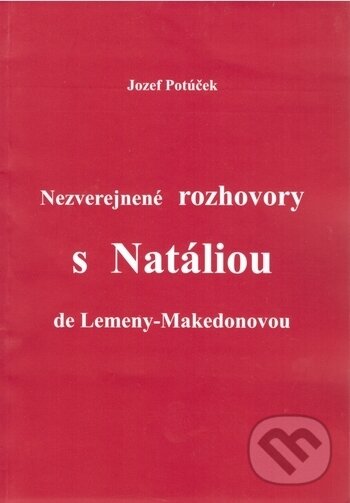 Nezverejnené rozhovory s Natáliou de Lemeny-Makedonovou - Jozef Potúček, Ariadna, 2000
