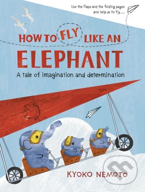 Kniha: How to Fly Like An Elephant (Kyoko Nemoto). Puffin Books, 2018 Kniha: How to Fly Like An Elephant (Kyoko Nemoto). Puffin Books, 2018